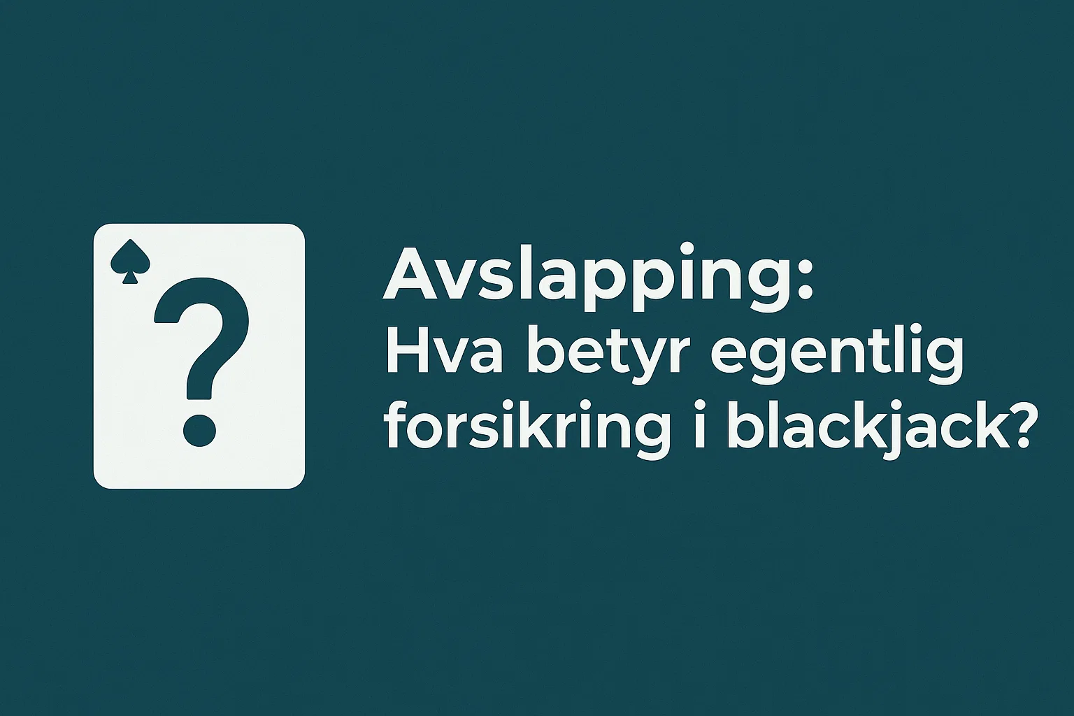 Avslapping: Hva betyr egentlig forsikring i blackjack?