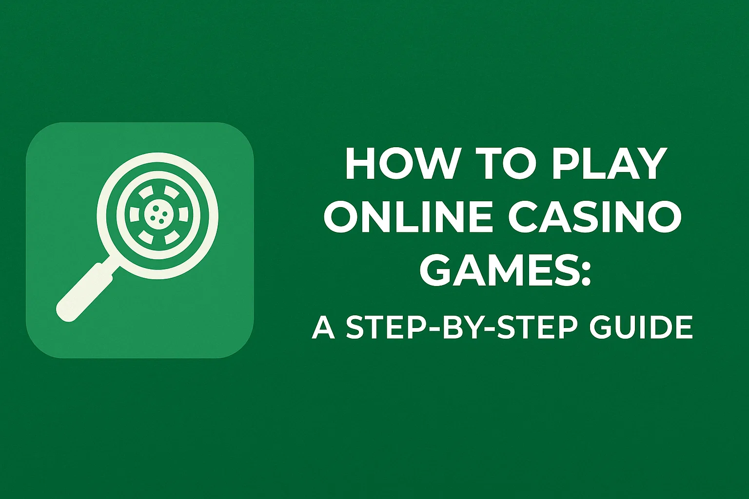 How to Play Online Casino Games: A Step-by-Step Guide