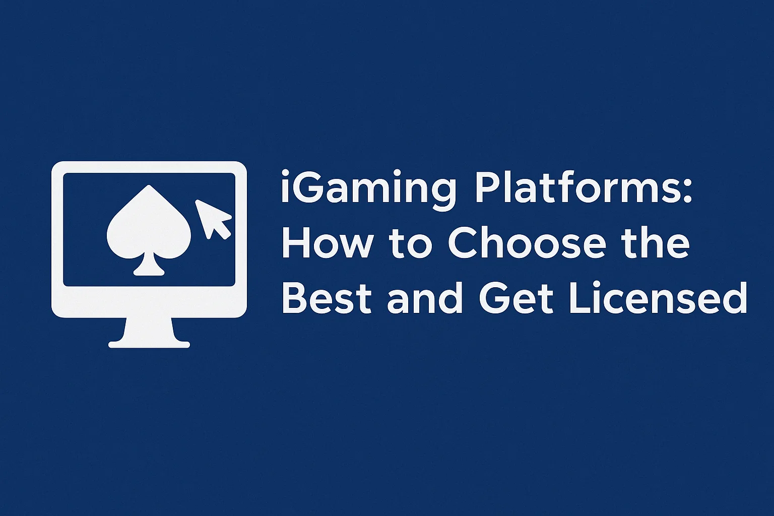 iGaming Platforms: How to Choose the Best and Get Licensed